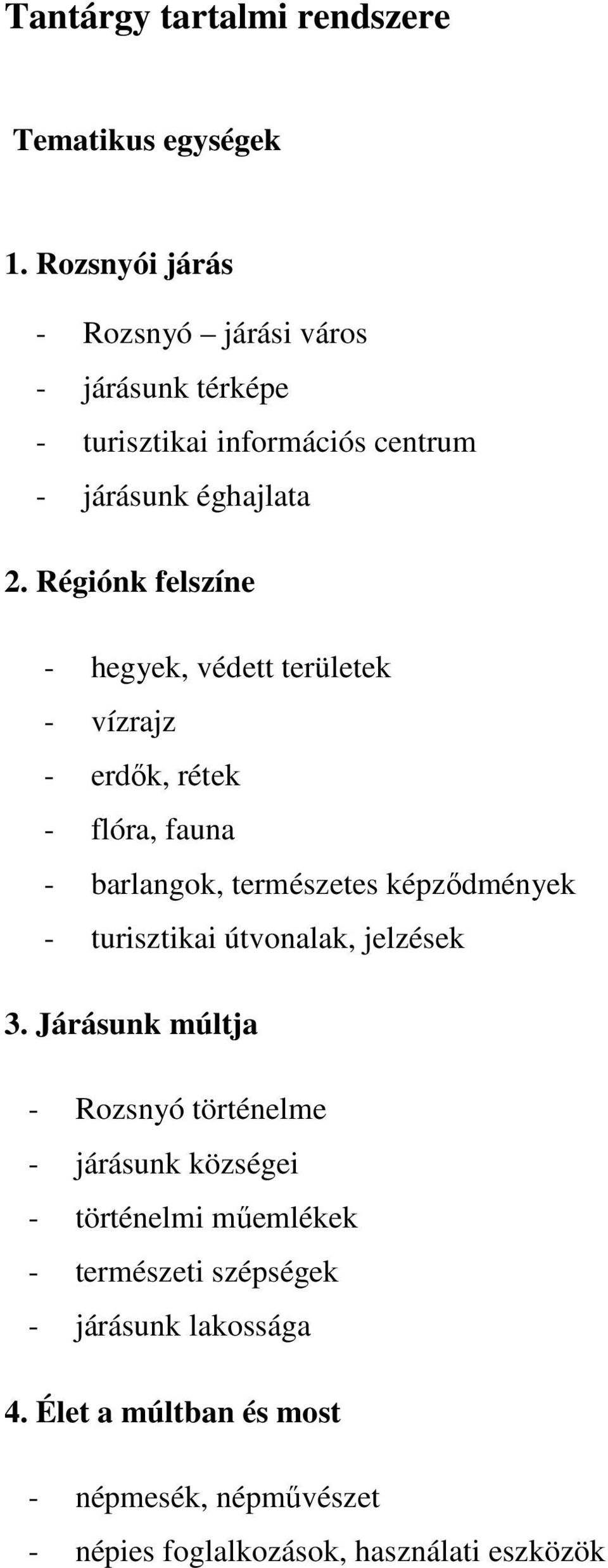 Régiónk felszíne - hegyek, védett területek - vízrajz - erdők, rétek - flóra, fauna - barlangok, természetes képződmények - turisztikai