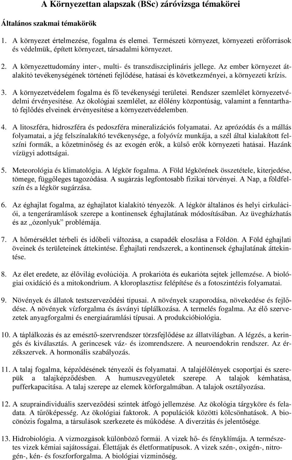 Az ember környezet átalakító tevékenységének történeti fejlődése, hatásai és következményei, a környezeti krízis. 3. A környezetvédelem fogalma és fő tevékenységi területei.