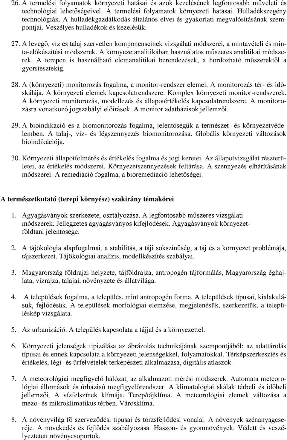 A levegő, víz és talaj szervetlen komponenseinek vizsgálati módszerei, a mintavételi és minta-előkészítési módszerek. A környezetanalitikában használatos műszeres analitikai módszerek.