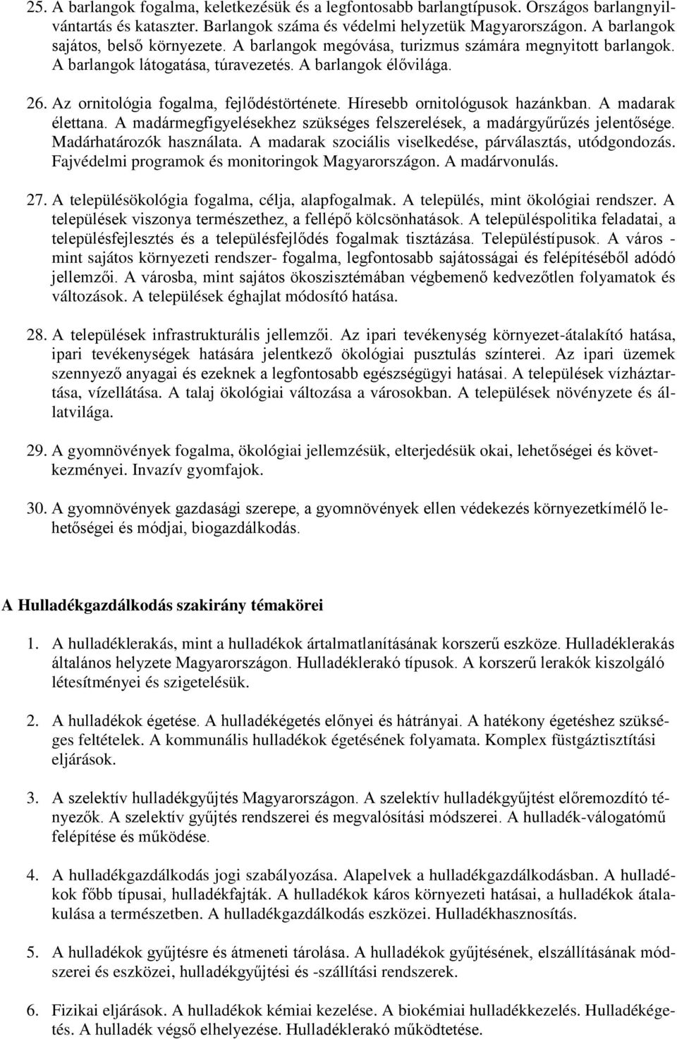 Az ornitológia fogalma, fejlődéstörténete. Híresebb ornitológusok hazánkban. A madarak élettana. A madármegfigyelésekhez szükséges felszerelések, a madárgyűrűzés jelentősége.