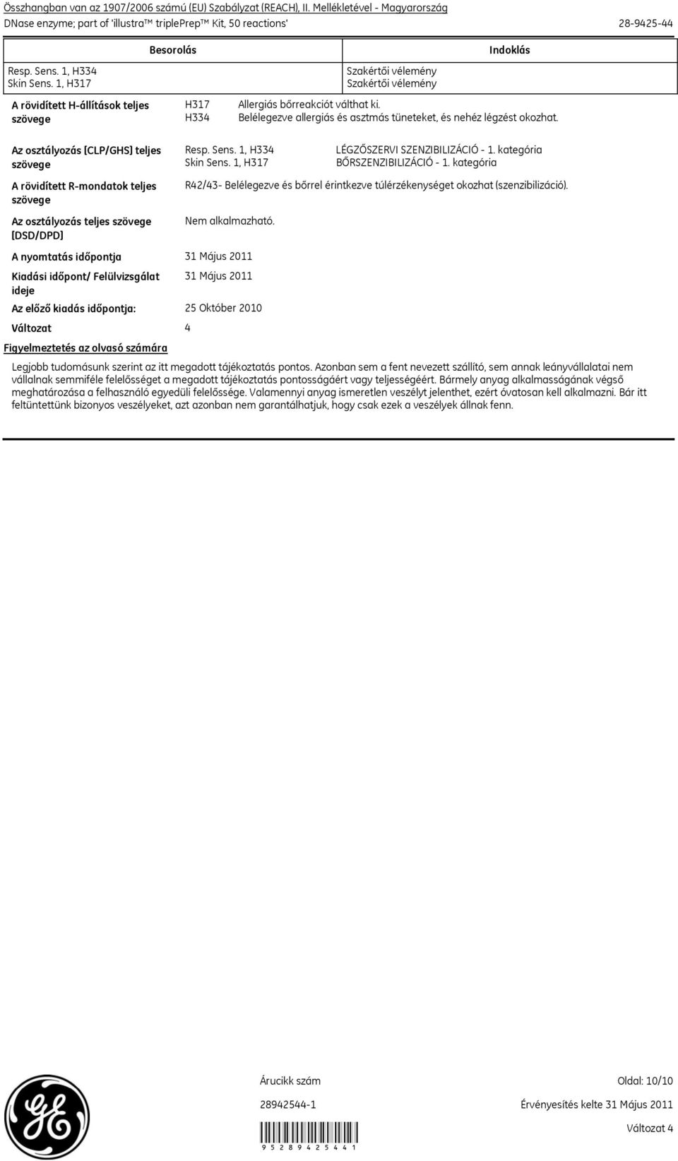 Belélegezve allergiás és asztmás tüneteket, és nehéz légzést okozhat. Az osztályozás [CLP/GHS] teljes szövege Resp. Sens. 1, H334 Skin Sens. 1, H317 LÉGZŐSZERVI SZENZIBILIZÁCIÓ 1.