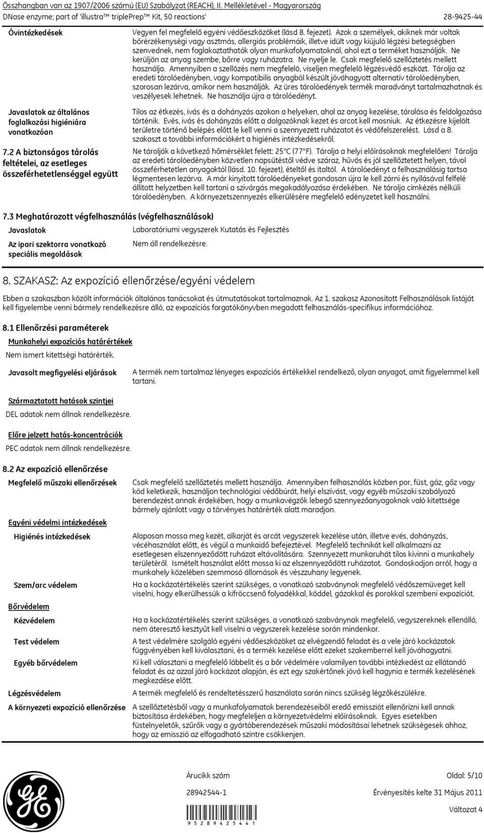 Azok a személyek, akiknek már voltak bőrérzékenységi vagy asztmás, allergiás problémáik, illetve idült vagy kiújuló légzési betegségben szenvednek, nem foglakoztathatók olyan munkafolyamatoknál, ahol