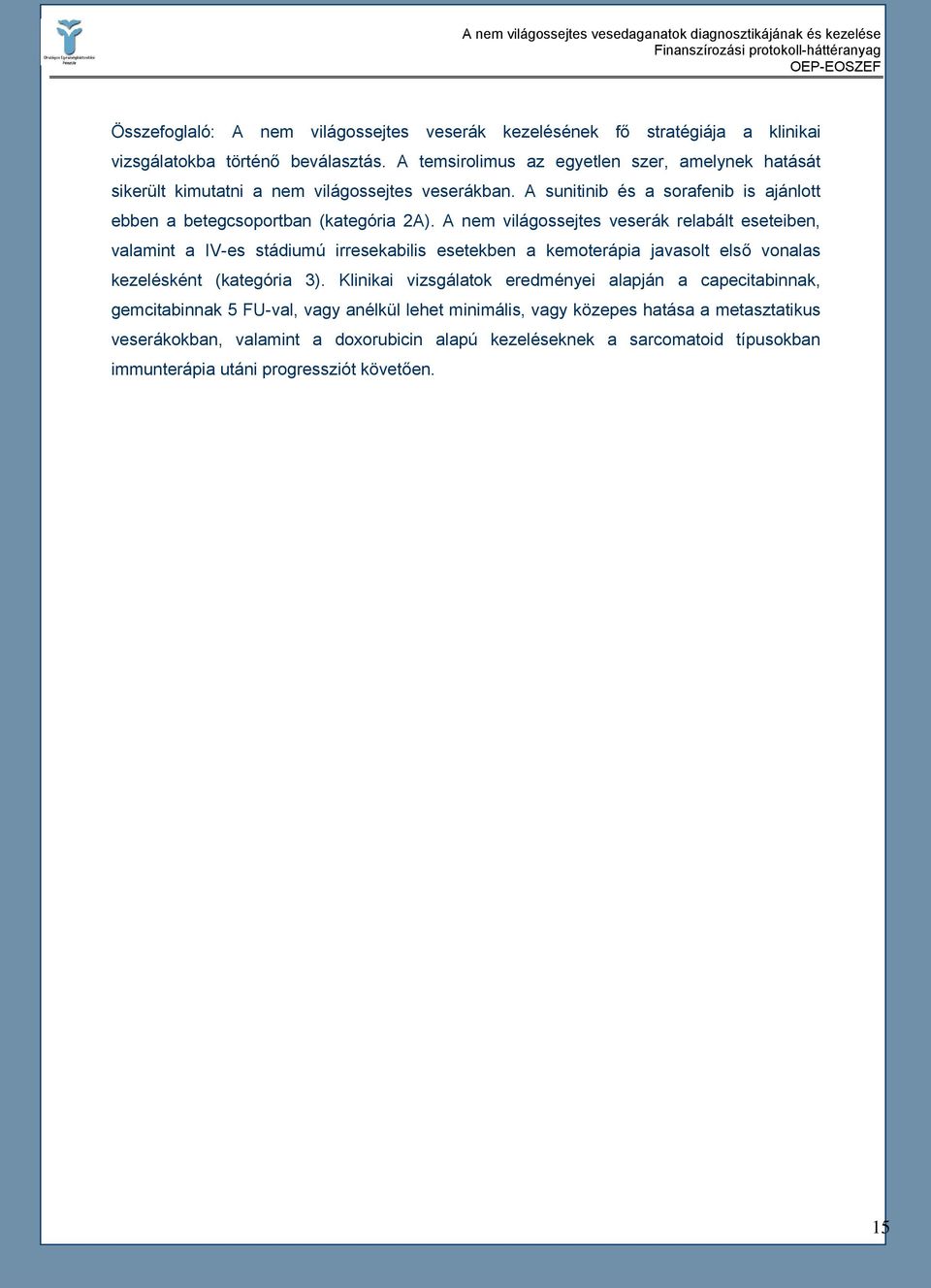 A nem világossejtes veserák relabált eseteiben, valamint a IV-es stádiumú irresekabilis esetekben a kemoterápia javasolt első vonalas kezelésként (kategória 3).