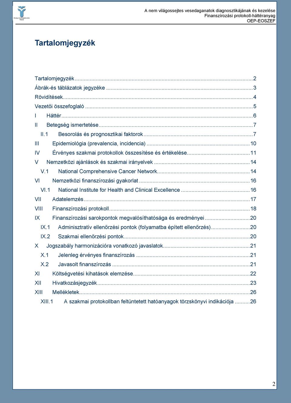 1 National Comprehensive Cancer Network...14 VI Nemzetközi finanszírozási gyakorlat...16 VI.1 National Institute for Health and Clinical Excellence...16 VII Adatelemzés.