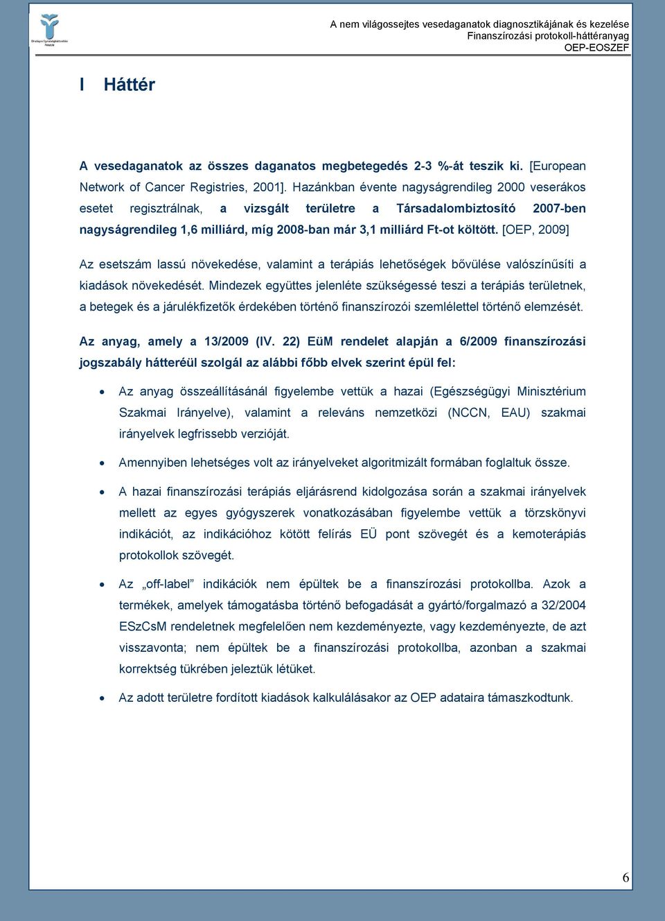 [OEP, 2009] Az esetszám lassú növekedése, valamint a terápiás lehetőségek bővülése valószínűsíti a kiadások növekedését.