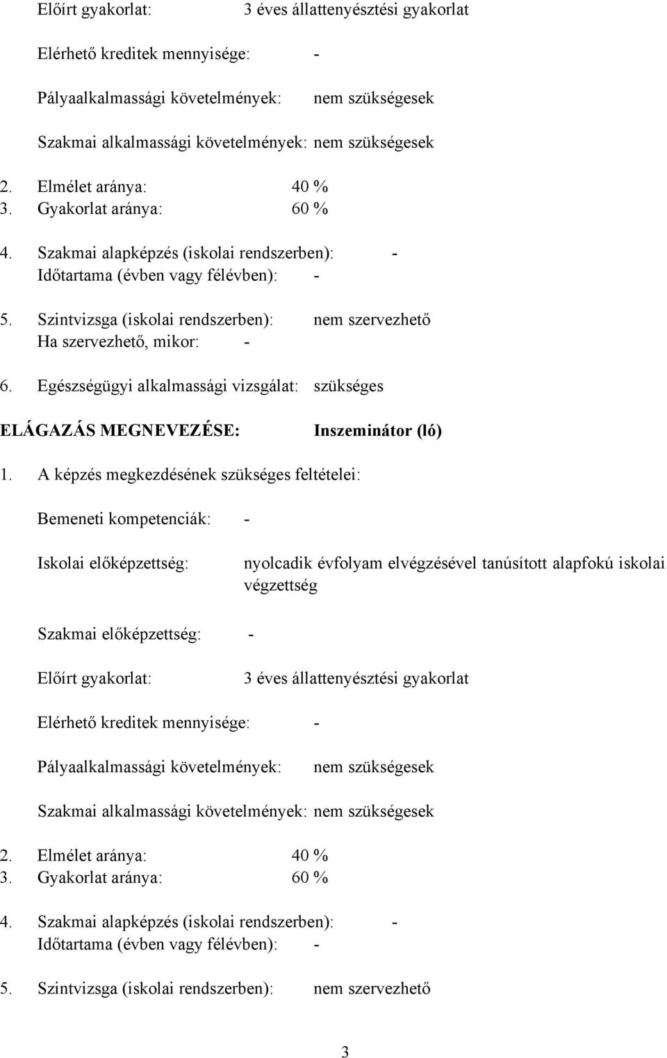 % % 4. Szakmai alapképzés (iskolai rendszerben): - Időtartama (évben vagy félévben): - 5. 6.