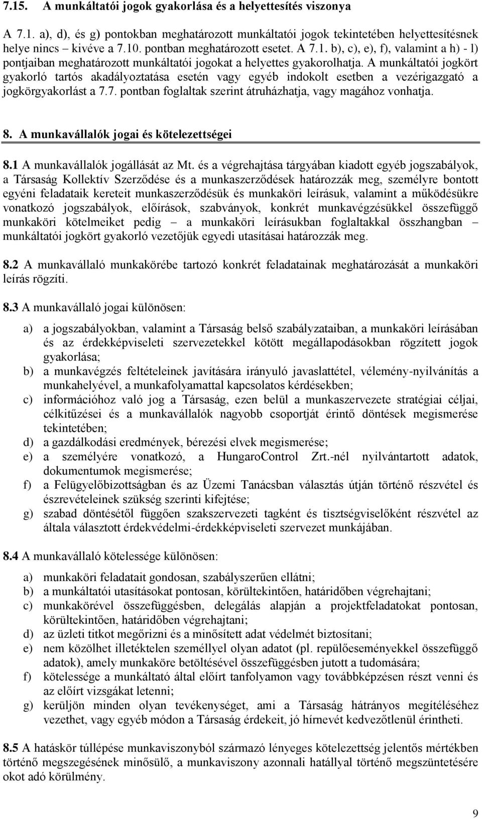 A munkáltatói jogkört gyakorló tartós akadályoztatása esetén vagy egyéb indokolt esetben a vezérigazgató a jogkörgyakorlást a 7.7. pontban foglaltak szerint átruházhatja, vagy magához vonhatja. 8.