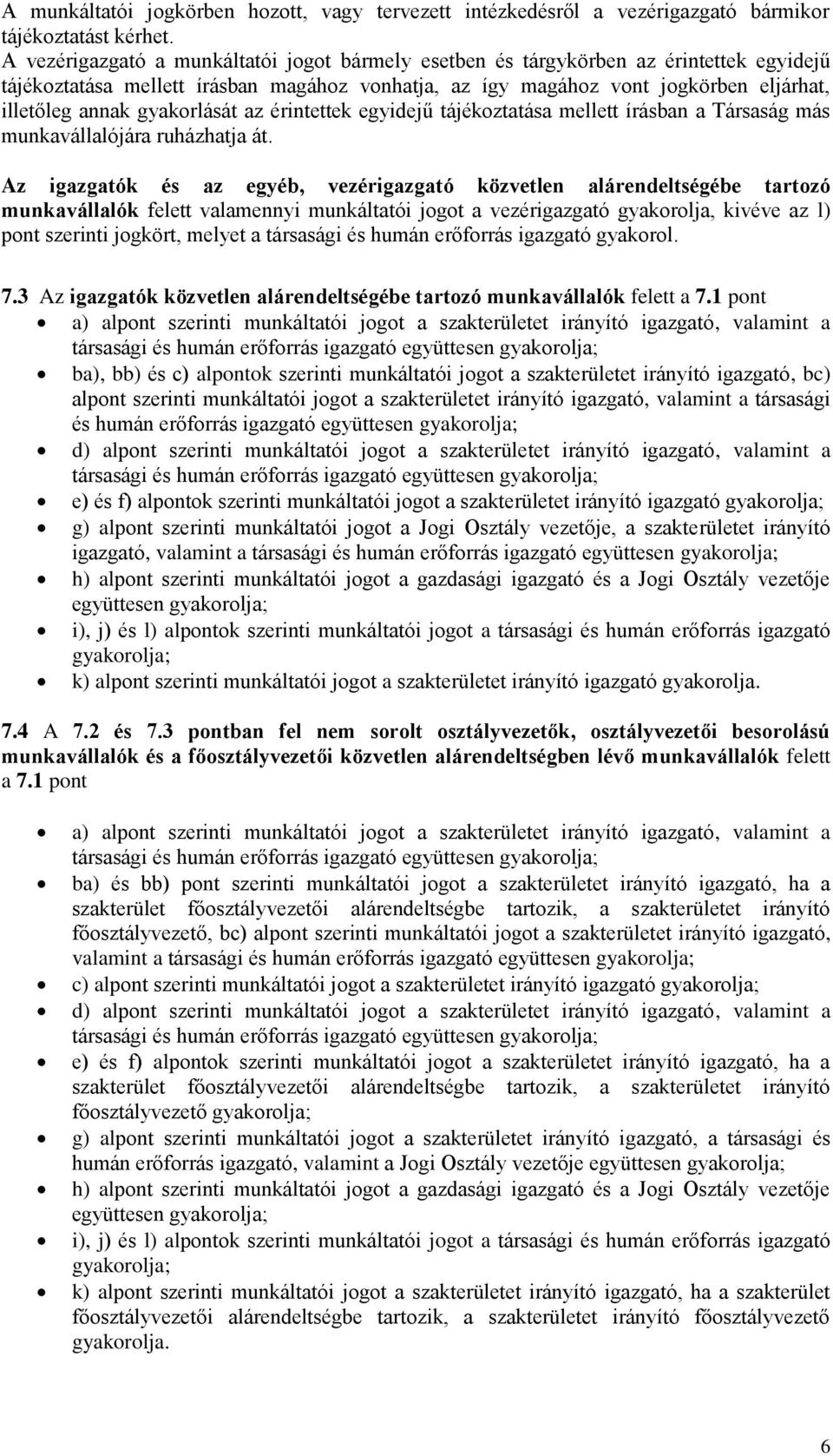 gyakorlását az érintettek egyidejű tájékoztatása mellett írásban a Társaság más munkavállalójára ruházhatja át.