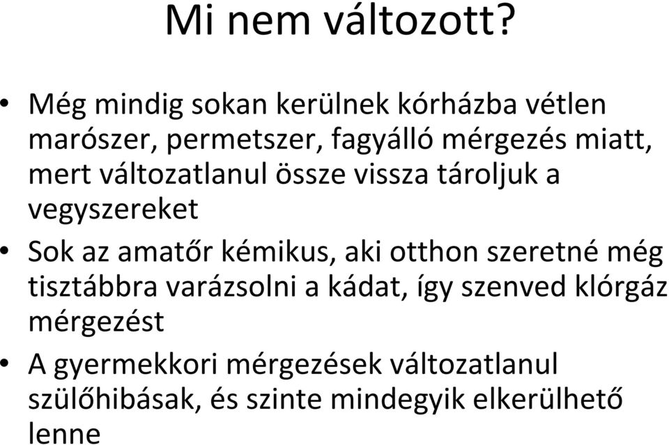 mert változatlanul össze vissza tároljuk a vegyszereket Sok az amatőr kémikus, aki otthon