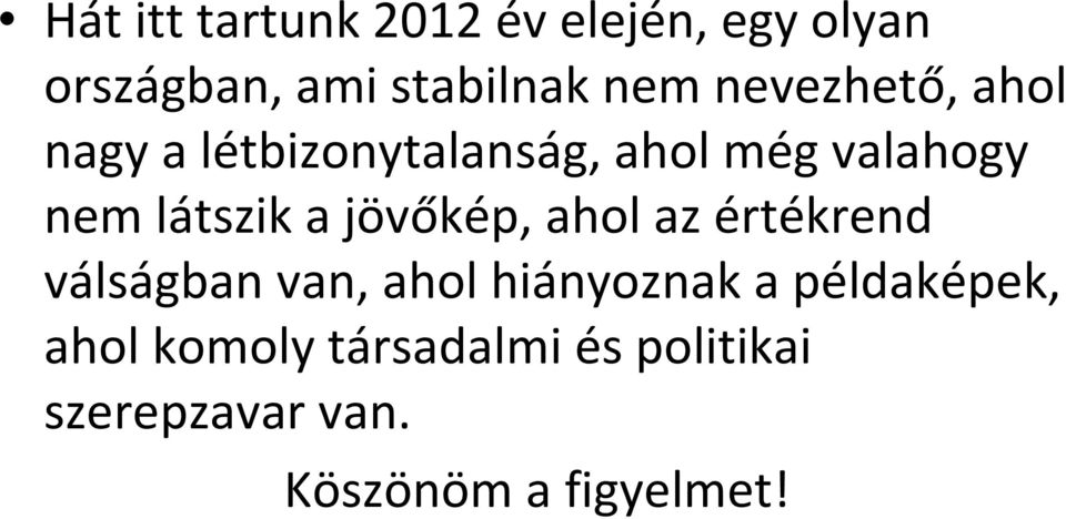 a jövőkép, ahol az értékrend válságban van, ahol hiányoznak a