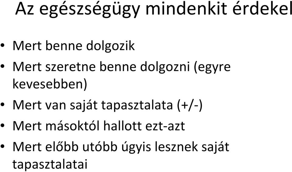 van saját tapasztalata (+/ ) Mert másoktól hallott