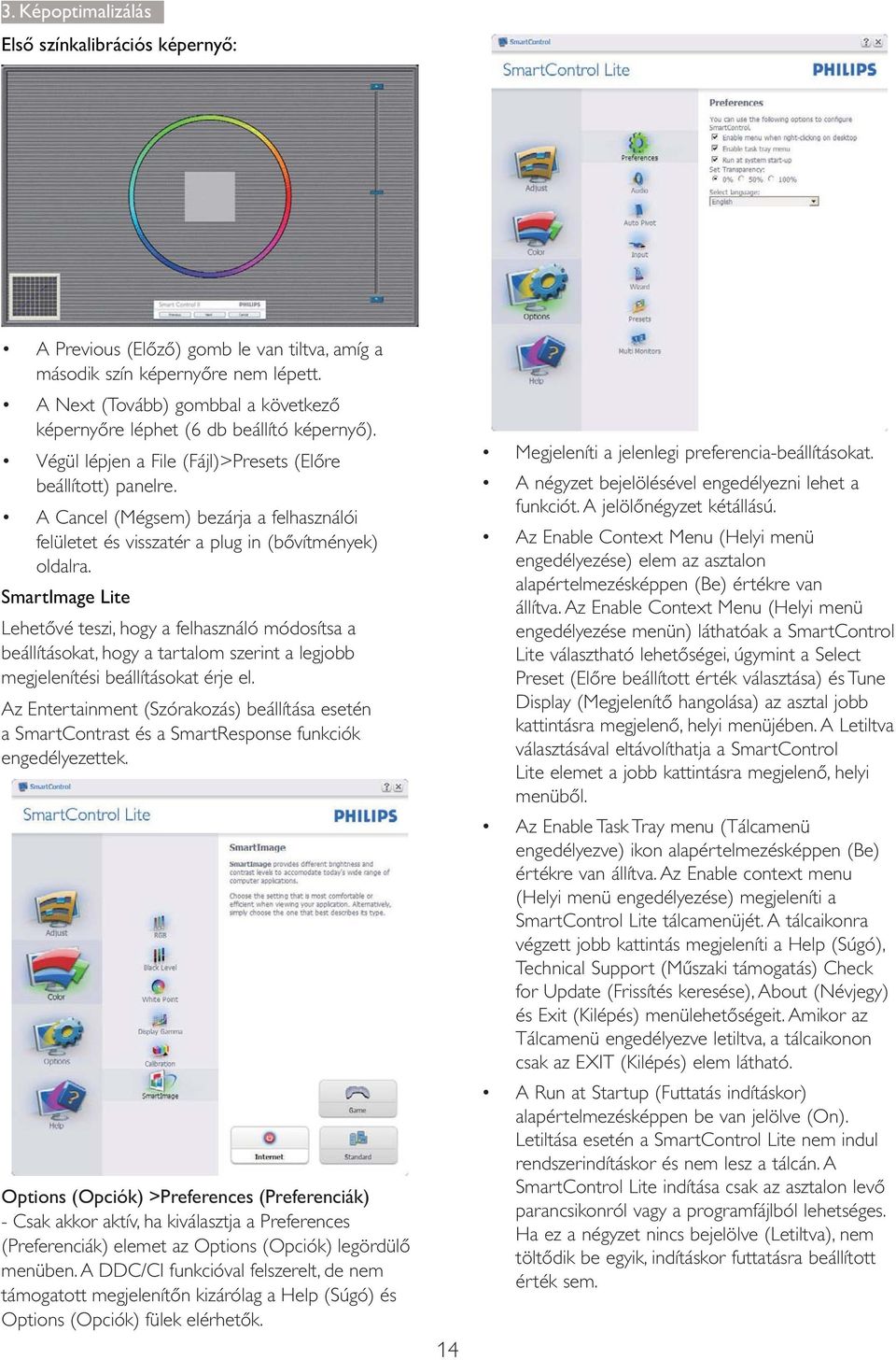 A négyzet bejelölésével engedélyezni lehet a választásával eltávolíthatja a SmartControl SmartControl Lite tálcamenüjét.