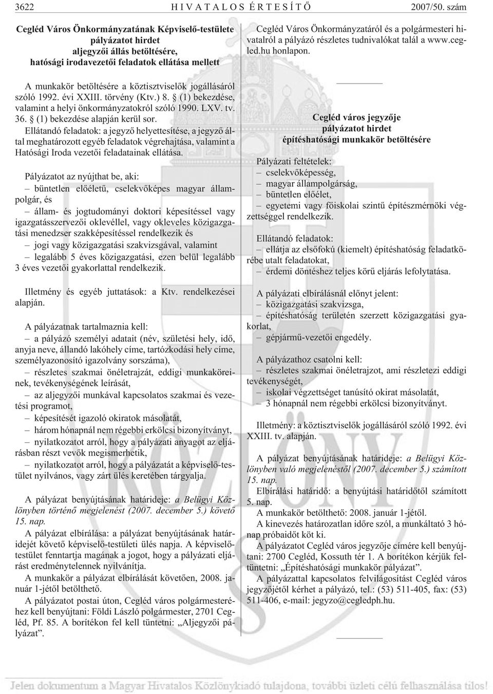 jogállásáról szóló 1992. évi XXIII. törvény (Ktv.) 8. (1) bekezdése, valamint a helyi önkormányzatokról szóló 1990. LXV. tv. 36. (1) bekezdése alapján kerül sor.