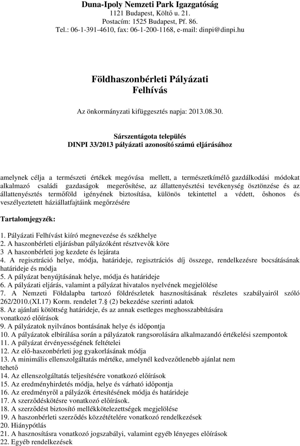 Sárszentágota település DINPI 33/2013 pályázati azonosító számú eljárásához amelynek célja a természeti értékek megóvása mellett, a természetkímélő gazdálkodási módokat alkalmazó családi gazdaságok