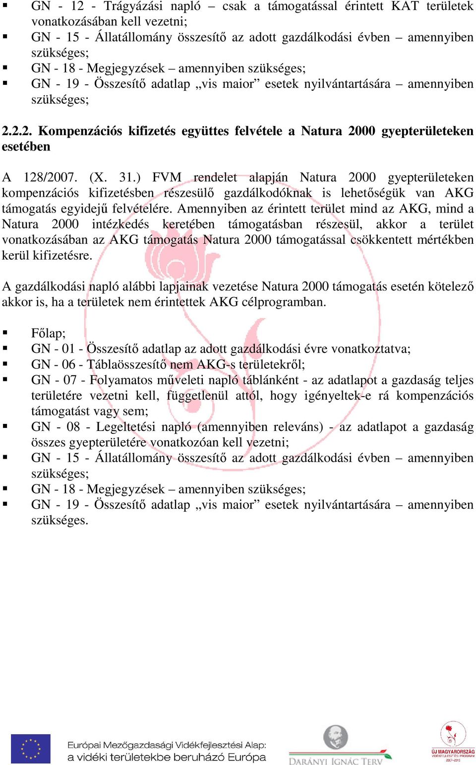 2.2. Kompenzációs kifizetés együttes felvétele a Natura 2000 gyepterületeken esetében A 128/2007. (X. 31.