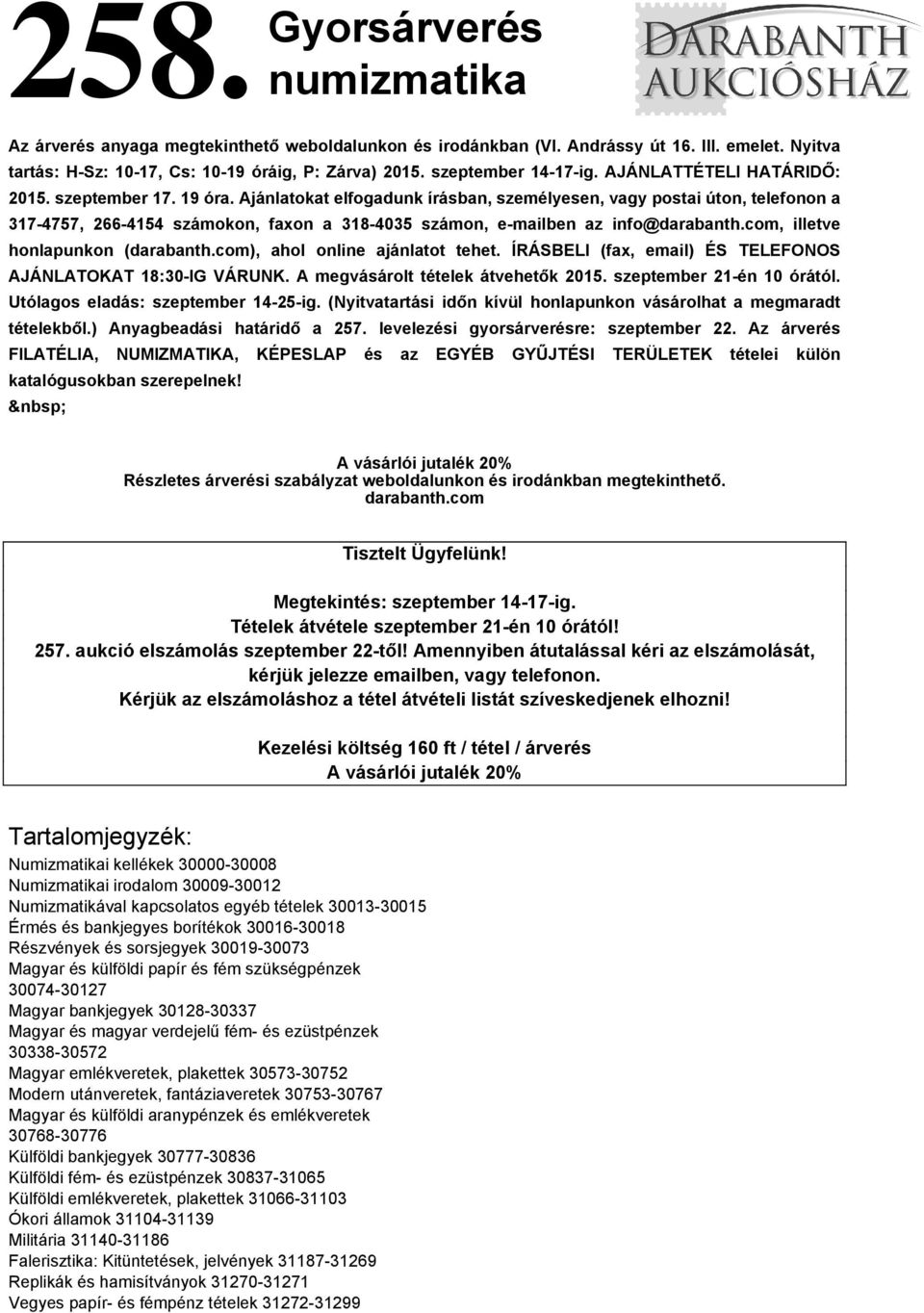 Ajánlatokat elfogadunk írásban, személyesen, vagy postai úton, telefonon a 317-4757, 266-4154 számokon, faxon a 318-4035 számon, e-mailben az info@darabanth.com, illetve honlapunkon (darabanth.