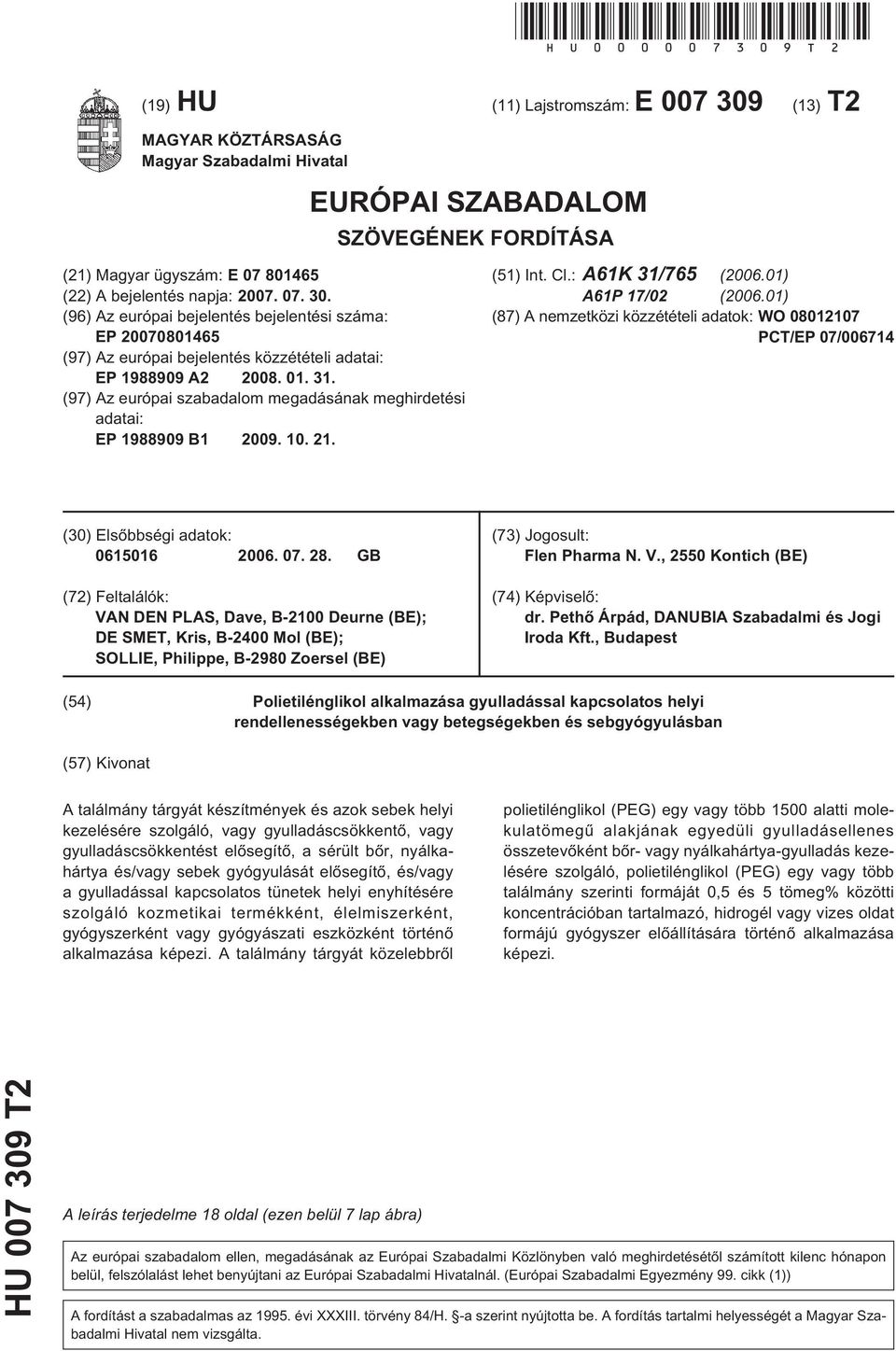 01. 31. (97) Az európai szabadalom megadásának meghirdetési adatai: EP 1988909 B1 09.. 21. (1) Int. Cl.: A61K 31/76 (06.01) A61P 17/02 (06.