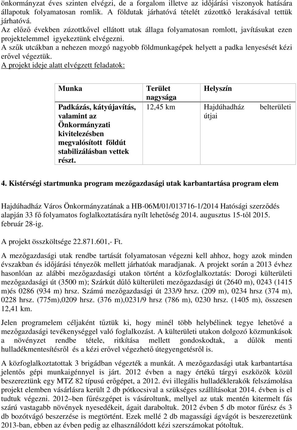 A szűk utcákban a nehezen mozgó nagyobb földmunkagépek helyett a padka lenyesését kézi erővel végeztük.