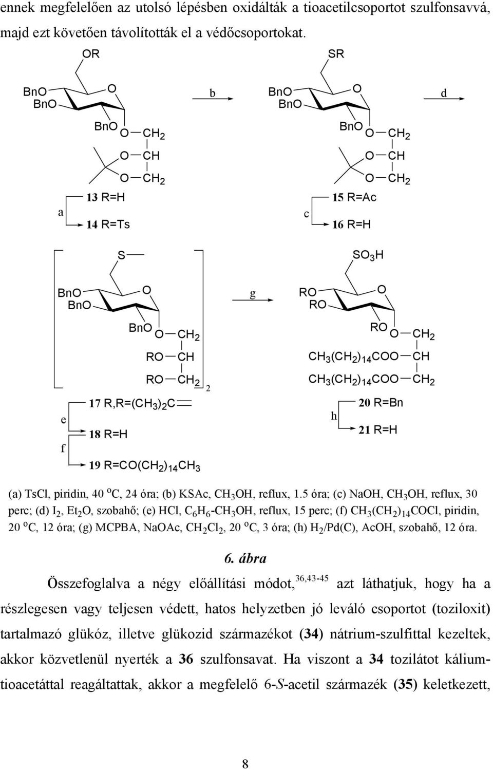 2 C 18 R=H h 20 R=Bn 21 R=H 19 R=C(CH 2 ) 14 CH 3 (a) TsCl, piridin, 40 o C, 24 óra; (b) KSAc, CH 3 H, reflux, 1.