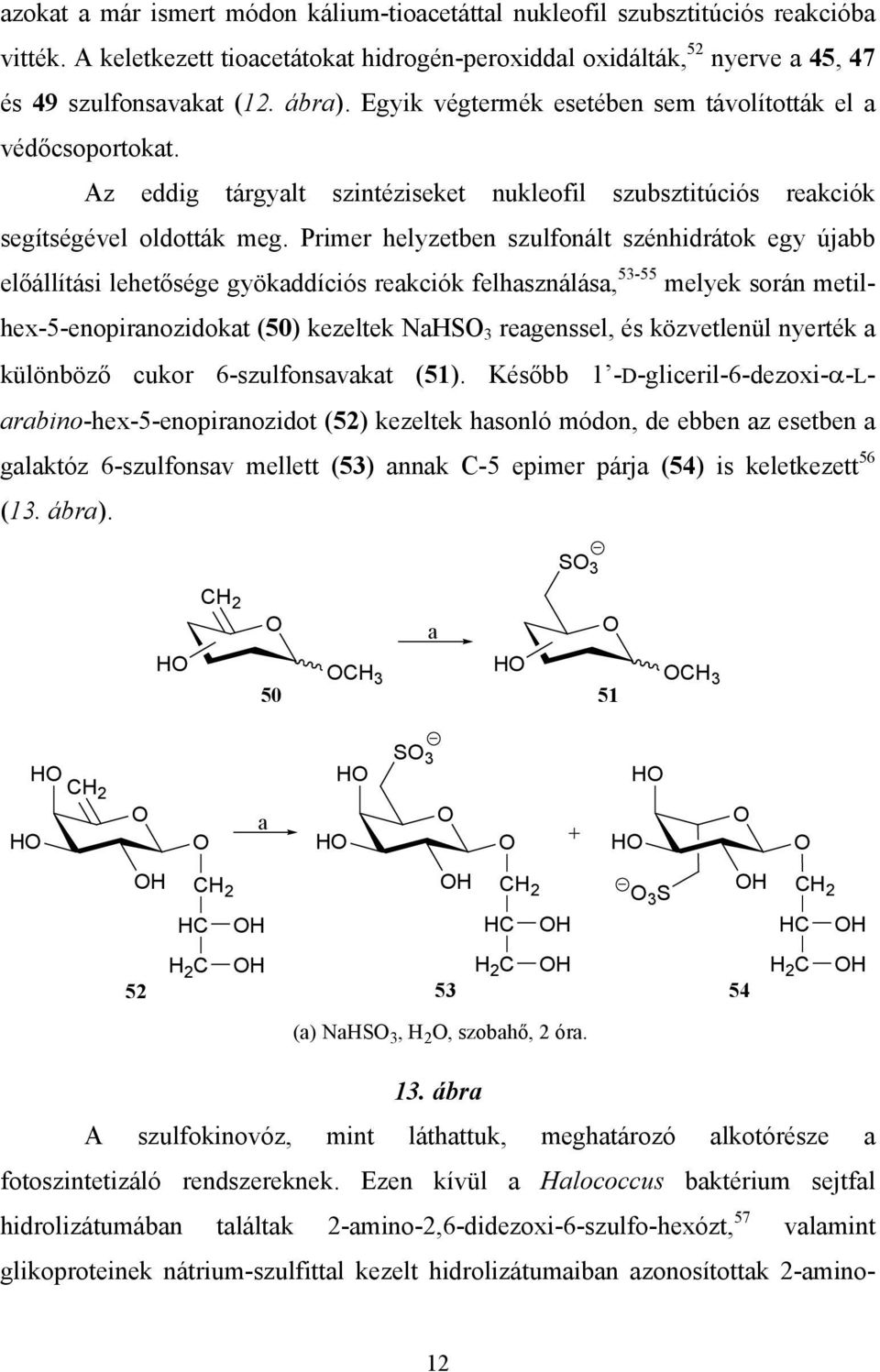 Primer helyzetben szulfonált szénhidrátok egy újabb előállítási lehetősége gyökaddíciós reakciók felhasználása, 53-55 melyek során metilhex-5-enopiranozidokat (50) kezeltek NaHS 3 reagenssel, és