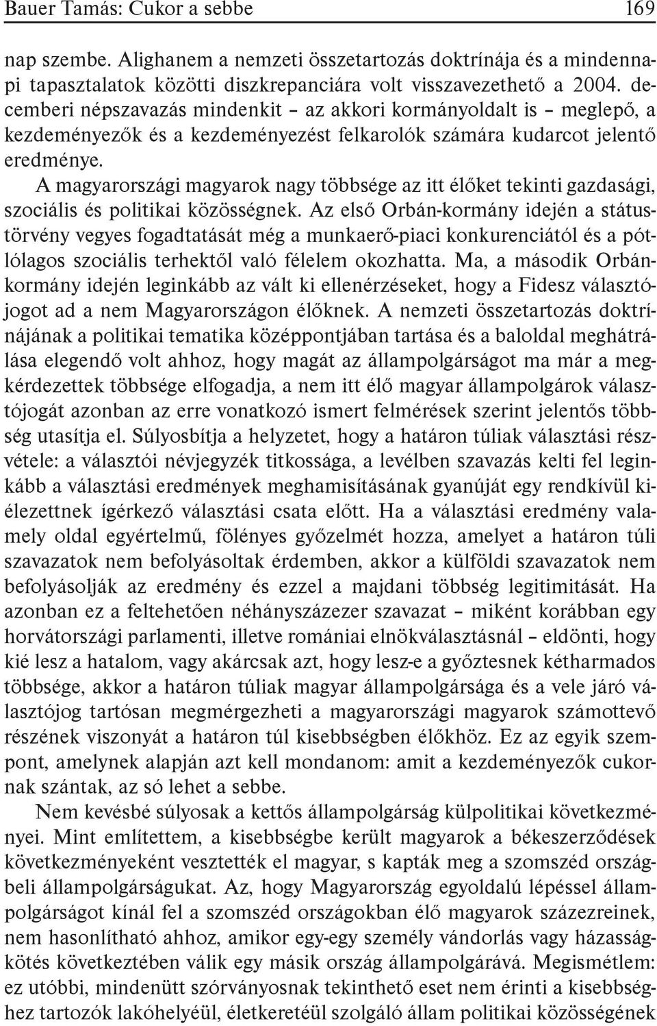 A magyarországi magyarok nagy többsége az itt élőket tekinti gazdasági, szociális és politikai közösségnek.