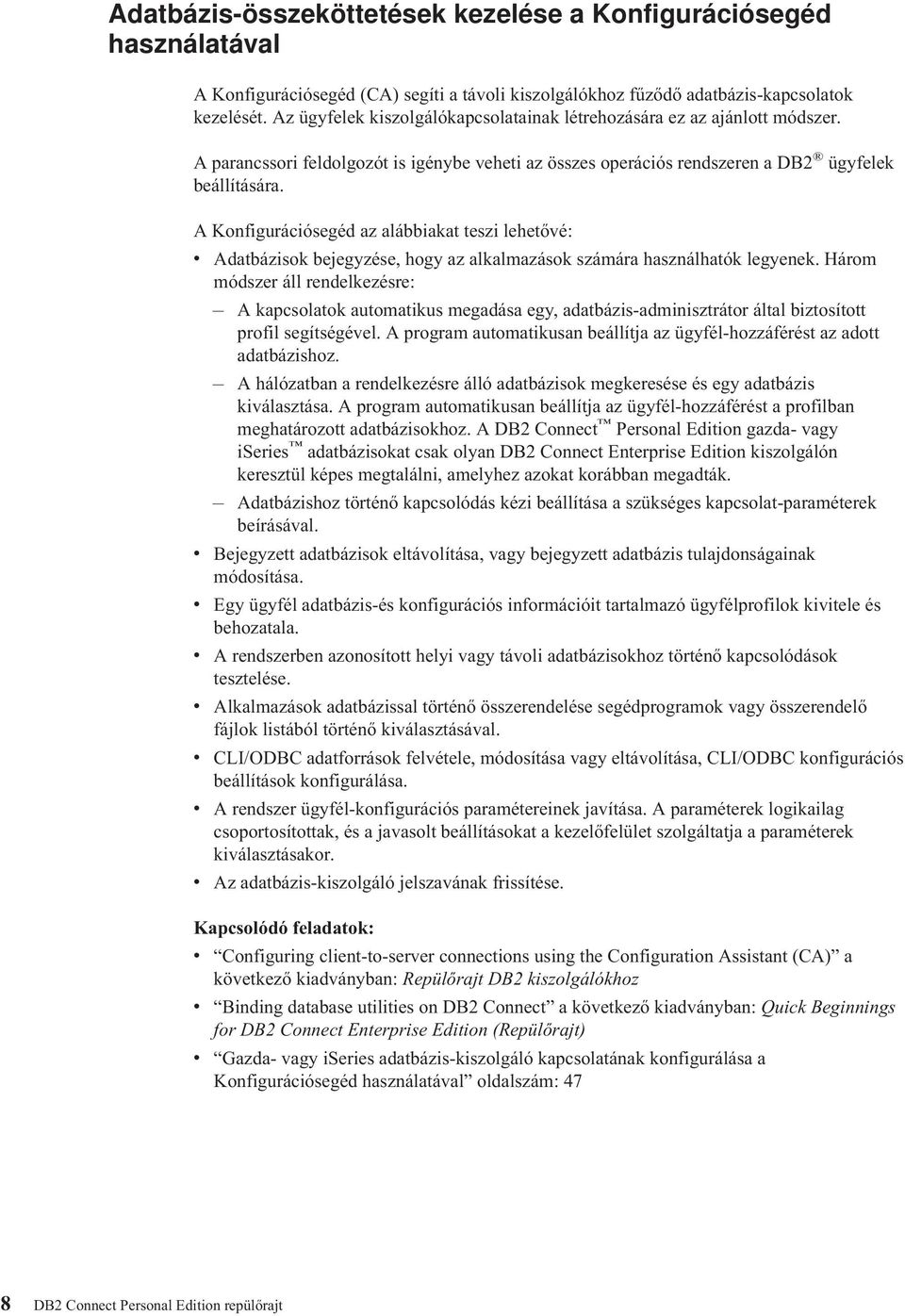 A Konfigurációsegéd az alábbiakat teszi lehetőé: Adatbázisok bejegyzése, hogy az alkalmazások számára használhatók legyenek.