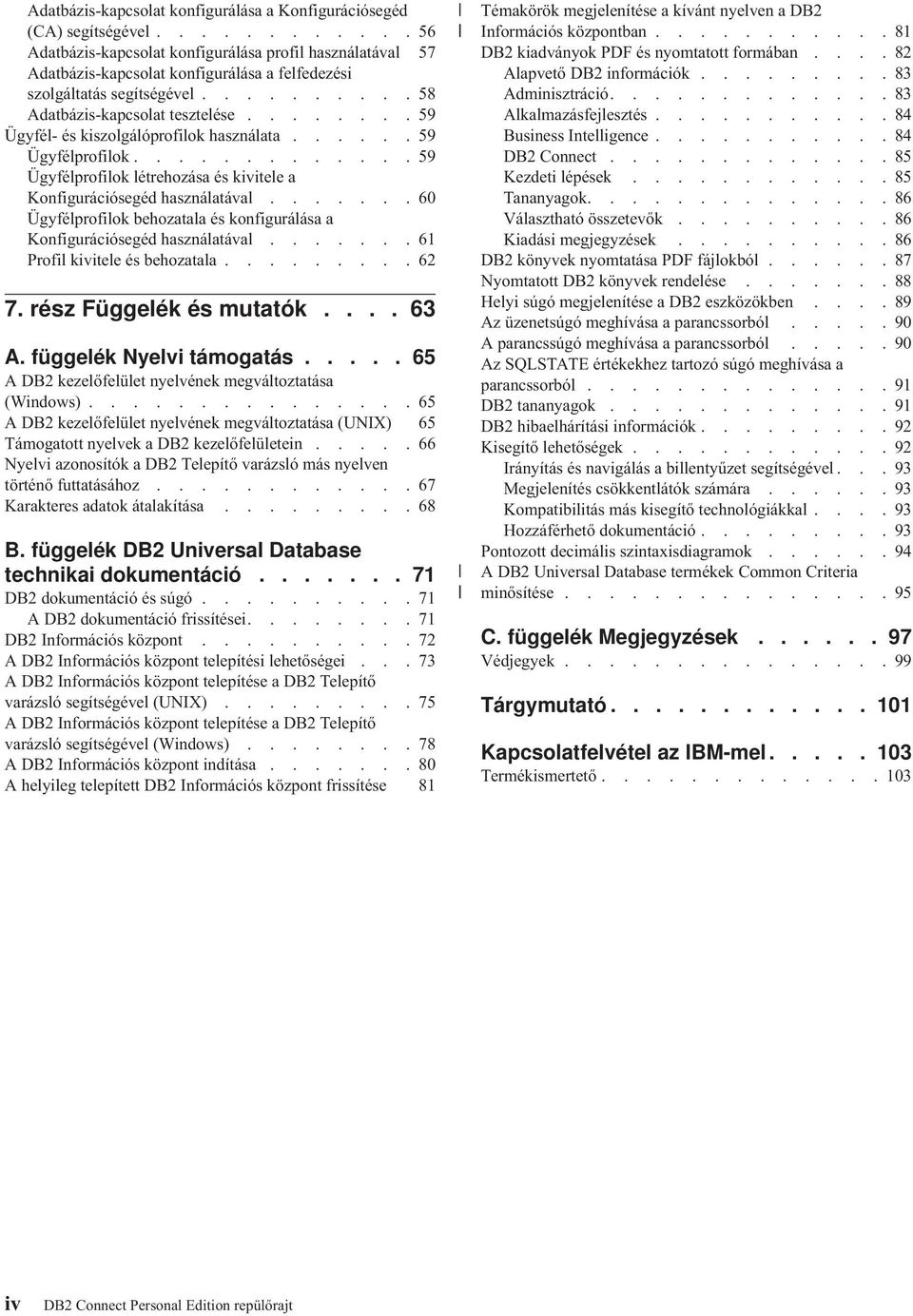 .......59 Ügyfél- és kiszolgálóprofilok használata......59 Ügyfélprofilok.............59 Ügyfélprofilok létrehozása és kiitele a Konfigurációsegéd használatáal.