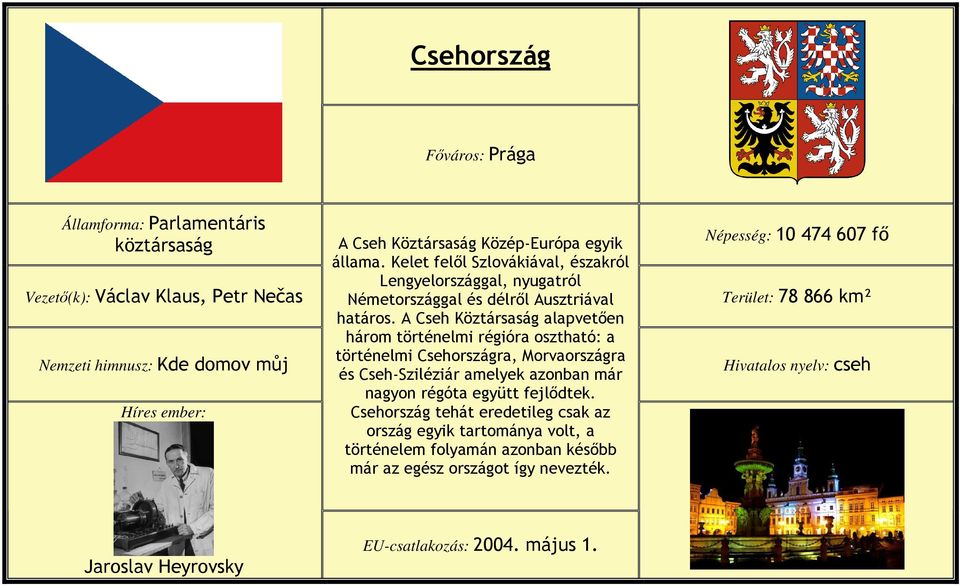 A Cseh Köztársaság alapvetıen három történelmi régióra osztható: a történelmi Csehországra, Morvaországra és Cseh-Sziléziár amelyek azonban már nagyon régóta együtt fejlıdtek.