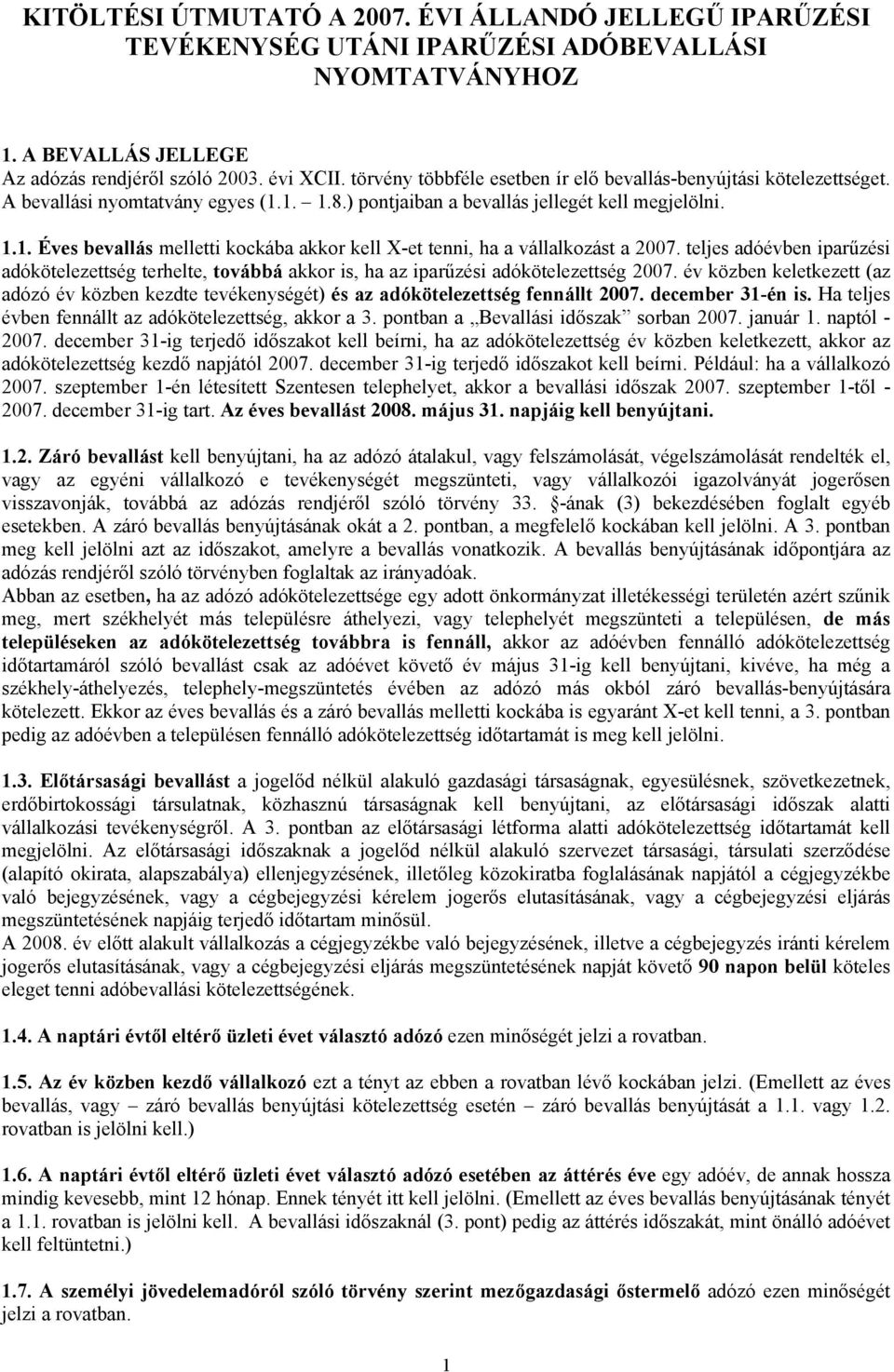 teljes adóévben iparűzési adókötelezettség terhelte, továbbá akkor is, ha az iparűzési adókötelezettség 2007.