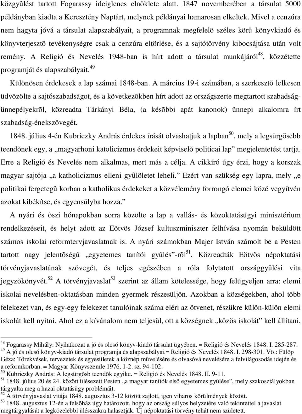 volt remény. A Religió és Nevelés 1948-ban is hírt adott a társulat munkájáról 48, közzétette programját és alapszabályait. 49 Különösen érdekesek a lap számai 1848-ban.