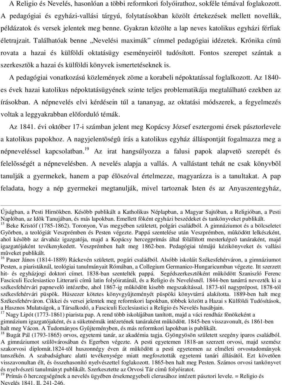 Találhatóak benne Nevelési maximák címmel pedagógiai idézetek. Krónika címû rovata a hazai és külföldi oktatásügy eseményeirõl tudósított.