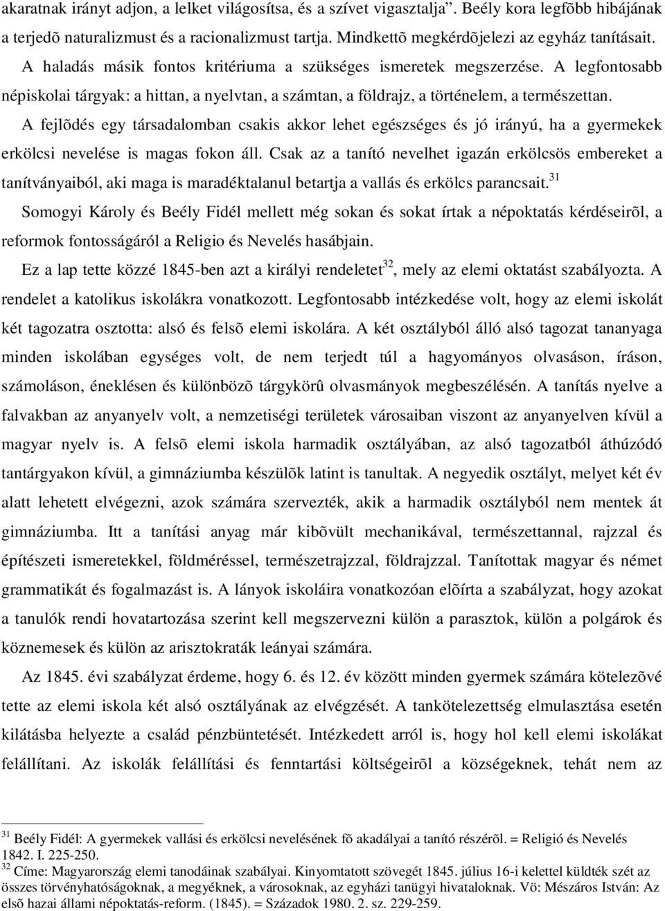 A fejlõdés egy társadalomban csakis akkor lehet egészséges és jó irányú, ha a gyermekek erkölcsi nevelése is magas fokon áll.