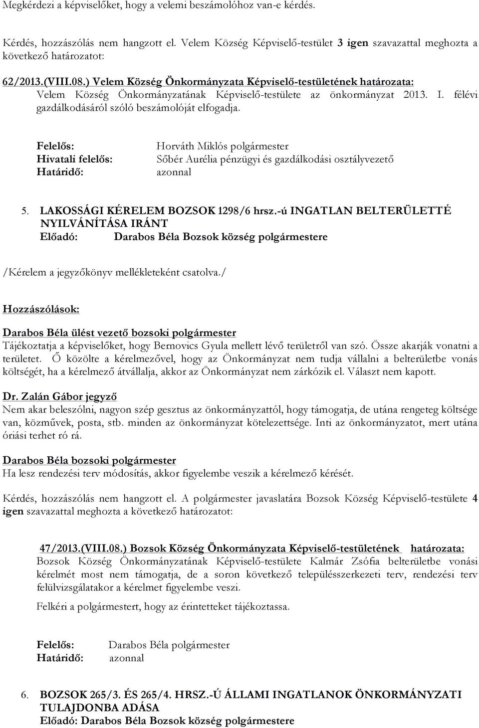 Hivatali felelős: Horváth Miklós polgármester Sőbér Aurélia pénzügyi és gazdálkodási osztályvezető 5. LAKOSSÁGI KÉRELEM BOZSOK 1298/6 hrsz.