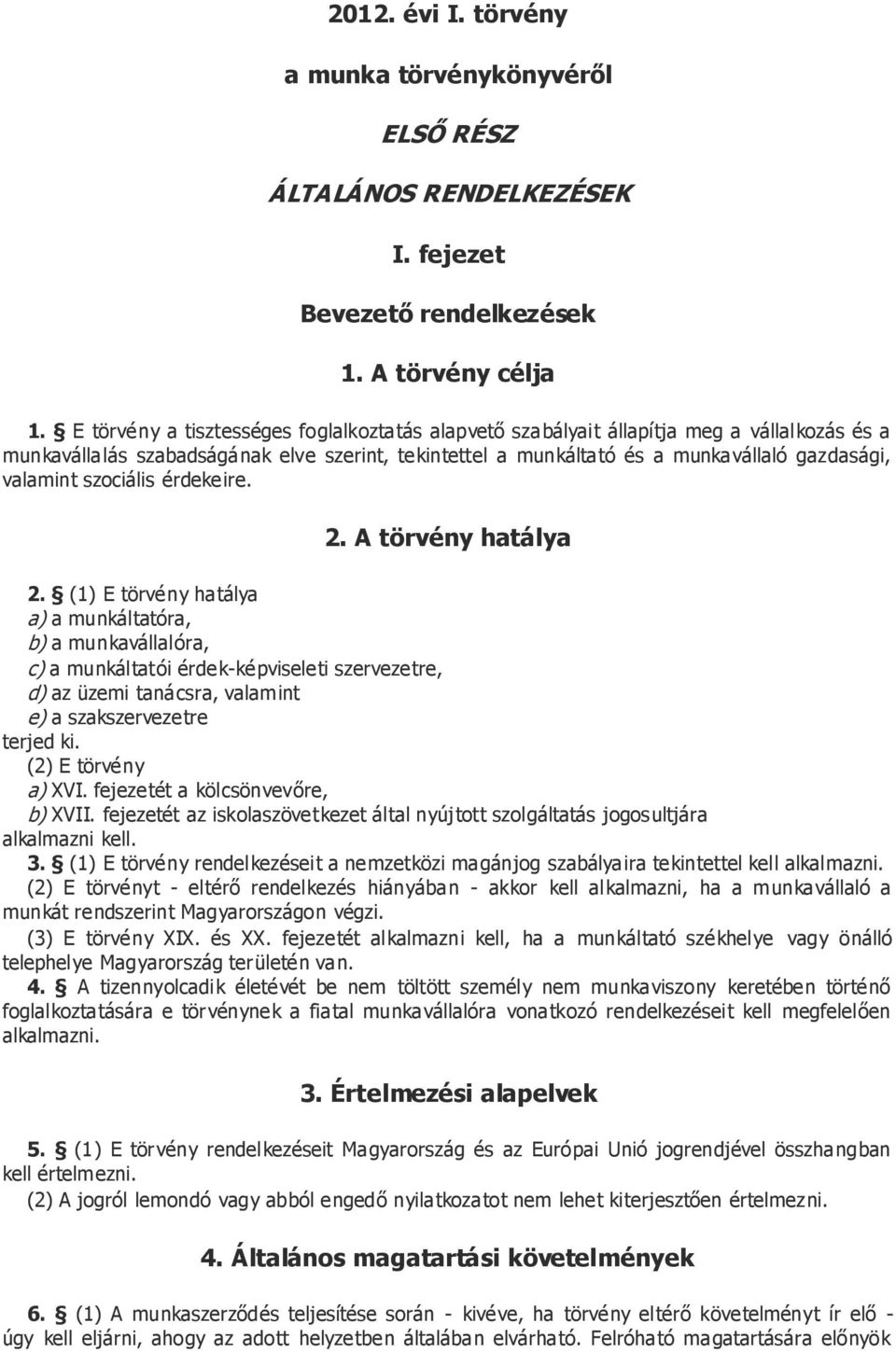 szociális érdekeire. 2. A törvény hatálya 2.