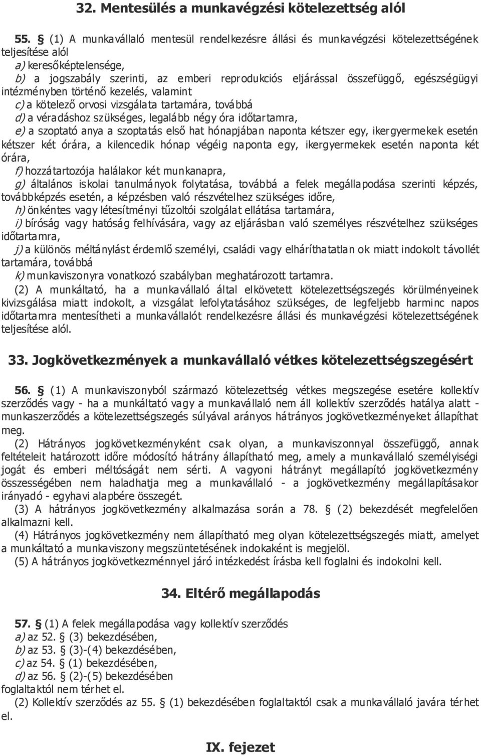 egészségügyi intézményben történő kezelés, valamint c) a kötelező orvosi vizsgálata tartamára, továbbá d) a véradáshoz szükséges, legalább négy óra időtartamra, e) a szoptató anya a szoptatás első