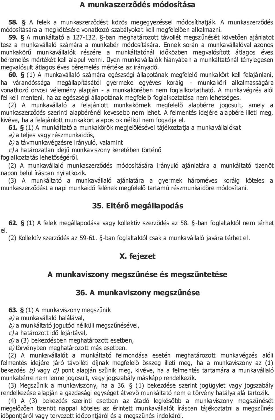 Ennek során a munkavállalóval azonos munkakörű munkavállalók részére a munkáltatónál időközben megvalósított átlagos éves béremelés mértékét kell alapul venni.