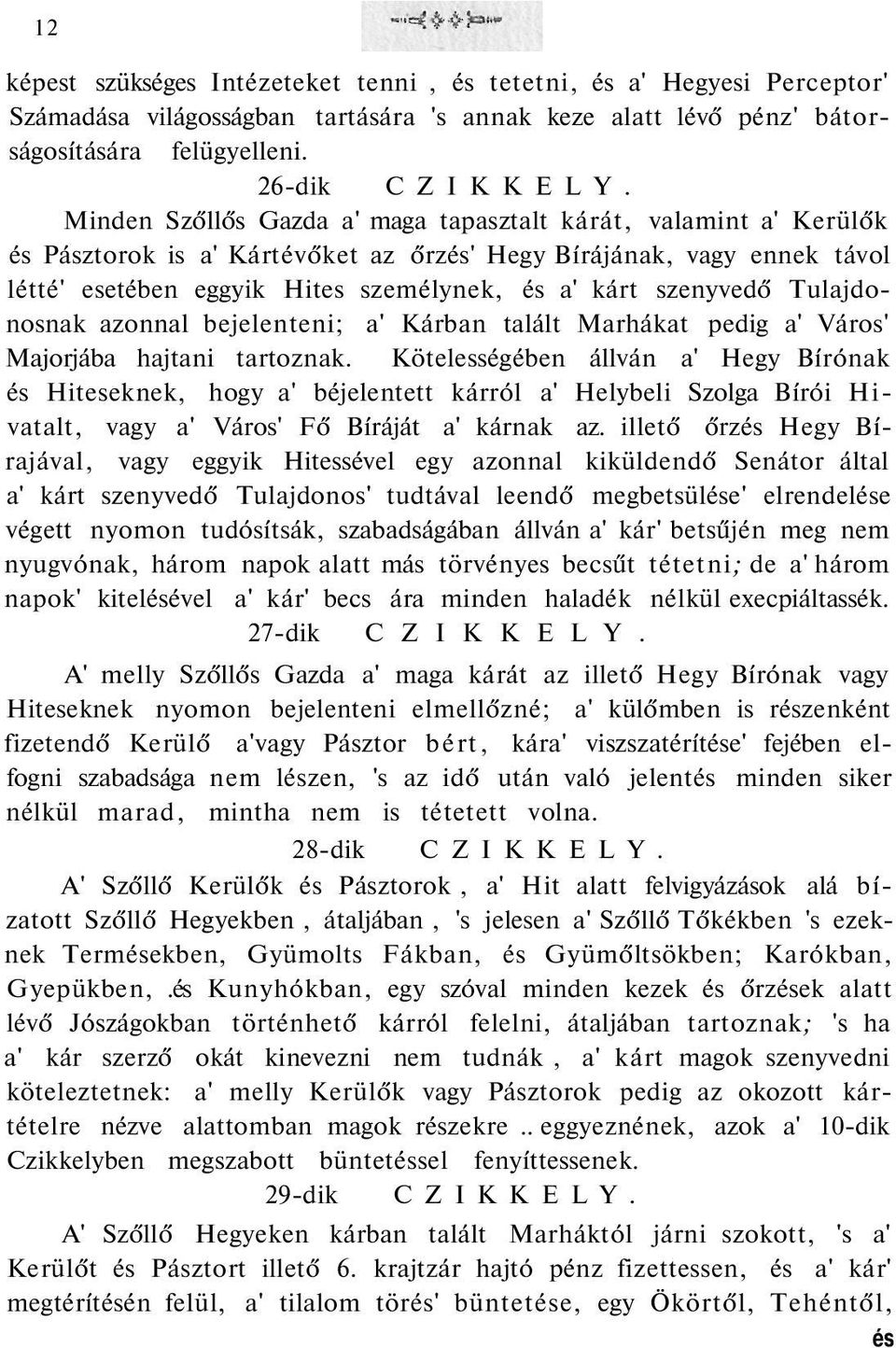 szenyvedő Tulajdonosnak azonnal bejelenteni; a' Kárban talált Marhákat pedig a' Város' Majorjába hajtani tartoznak.