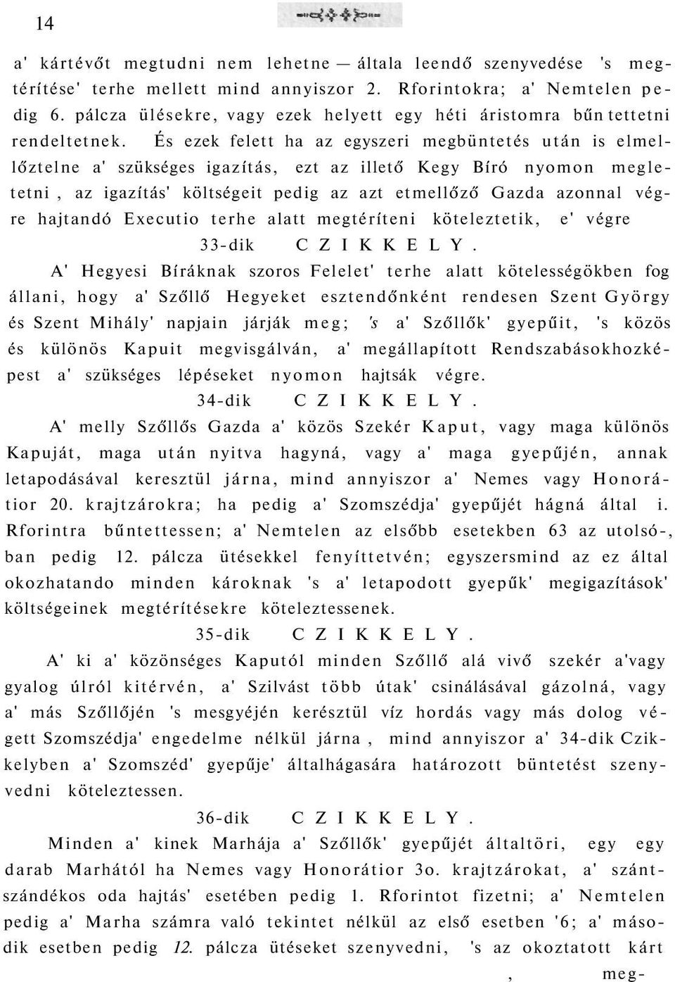 És ezek felett ha az egyszeri megbüntetés után is elmellőztelne a' szükséges igazítás, ezt az illető Kegy Bíró nyomon megletetni, az igazítás' költségeit pedig az azt etmellőző Gazda azonnal végre