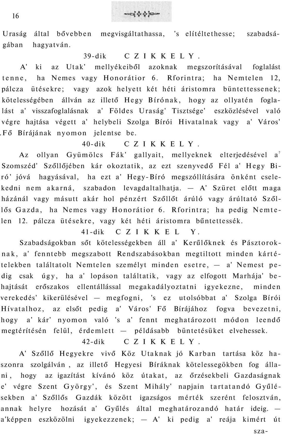 Rforintra; ha Nemtelen 12, pálcza ütésekre; vagy azok helyett két héti áristomra büntettessenek; kötelességében állván az illető Hegy Bírónak, hogy az ollyatén foglalást a' visszafoglalásnak a'