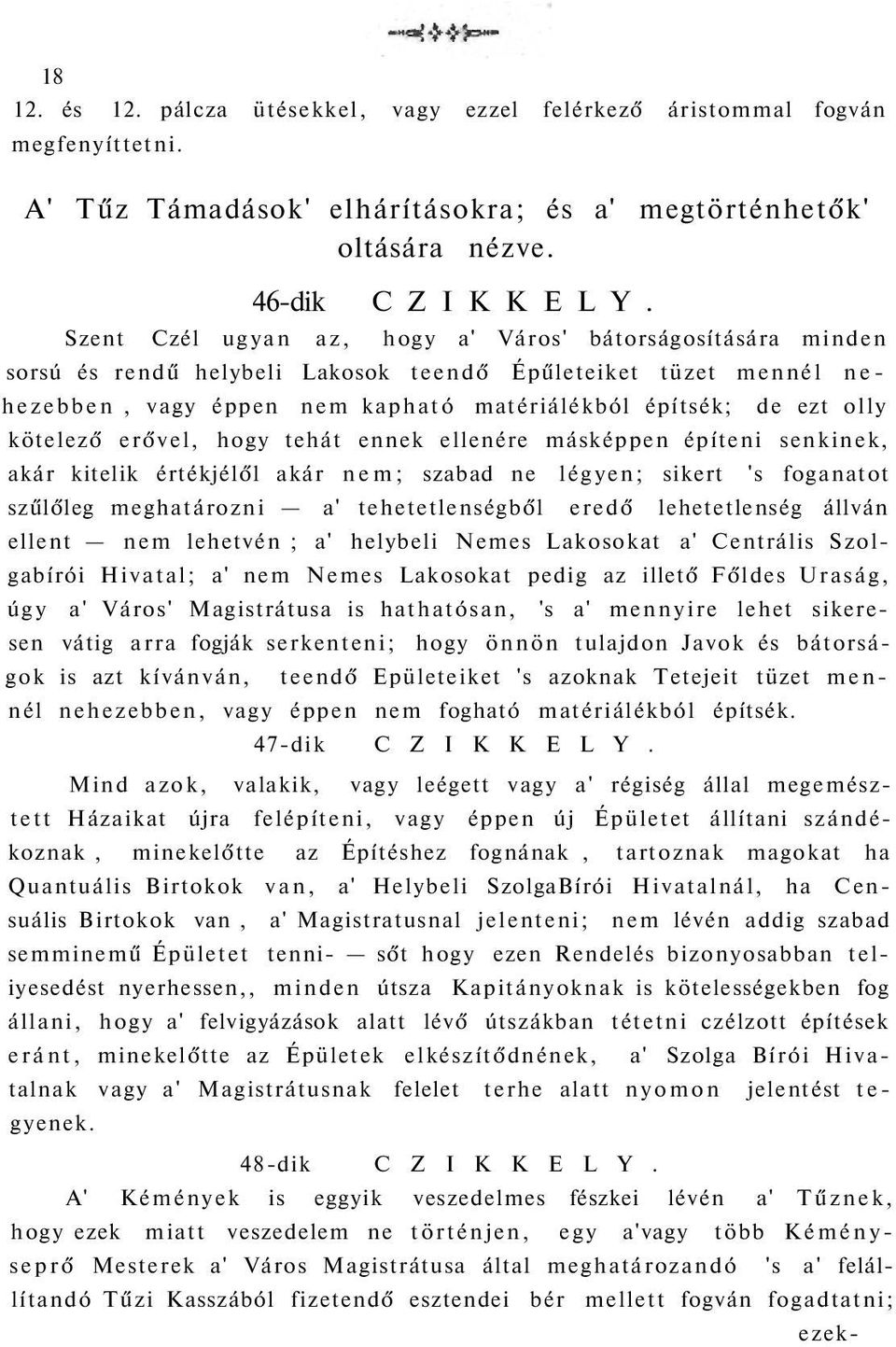 kötelező erővel, hogy tehát ennek ellenére másképpen építeni senkinek, akár kitelik értékjélől akár nem; szabad ne légyen; sikert 's foganatot szűlőleg meghatározni a' tehetetlenségből eredő