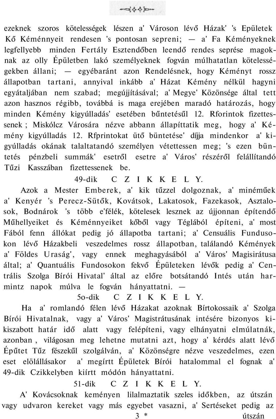 hagyni egyátaljában nem szabad; megújjításával; a' Megye' Közönsége által tett azon hasznos régibb, továbbá is maga erejében maradó határozás, hogy minden Kémény kigyúlladás' esetében bűntetésűl 12.