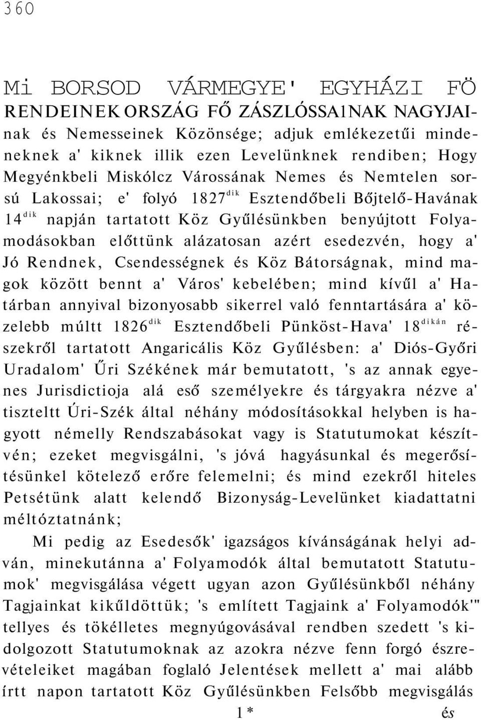 esedezvén, hogy a' Jó Rendnek, Csendességnek és Köz Bátorságnak, mind magok között bennt a' Város' kebelében; mind kívűl a' Határban annyival bizonyosabb sikerrel való fenntartására a' közelebb múltt