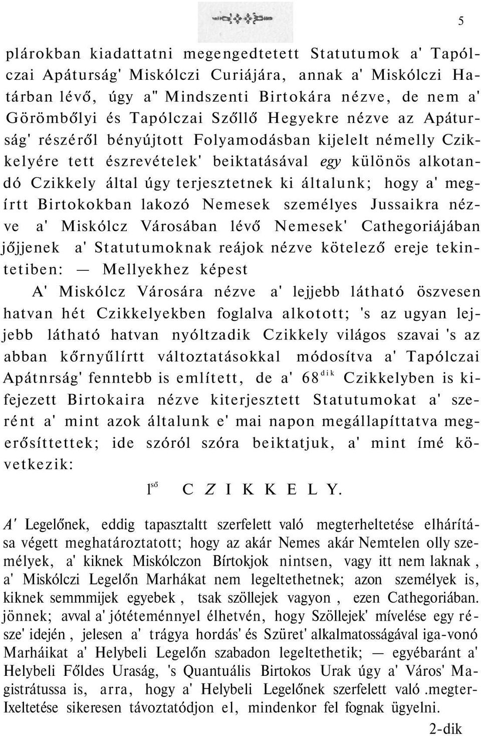 hogy a' megírtt Birtokokban lakozó Nemesek személyes Jussaikra nézve a' Miskólcz Városában lévő Nemesek' Cathegoriájában jőjjenek a' Statutumoknak reájok nézve kötelező ereje tekintetiben: Mellyekhez