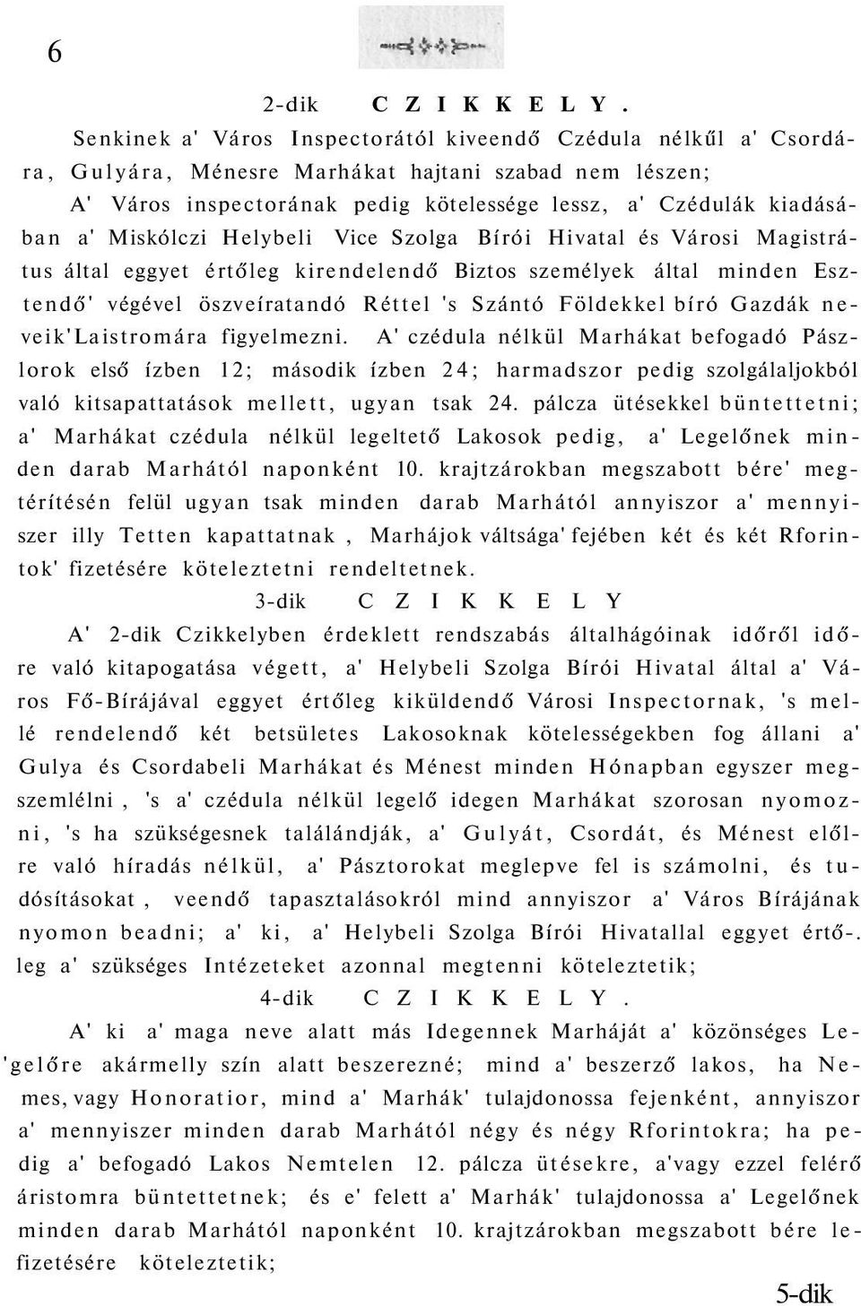 Miskólczi Helybeli Vice Szolga Bírói Hivatal és Városi Magistrátus által eggyet értőleg kirendelendő Biztos személyek által minden Esztendő' végével öszveíratandó Réttel 's Szántó Földekkel bíró