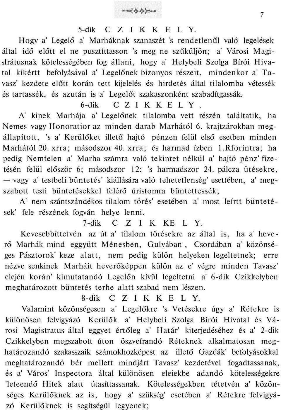 Szolga Bírói Hivatal kikértt befolyásával a' Legelőnek bizonyos részeit, mindenkor a' Tavasz' kezdete előtt korán tett kijelelés és hirdetés által tilalomba vétessék és tartassék, és azután is a'