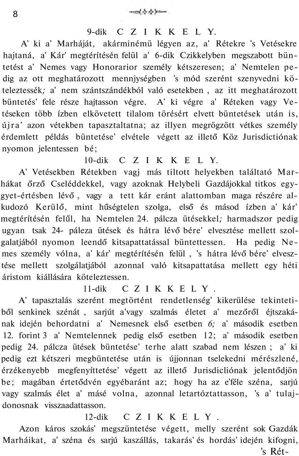 Nemtelen pedig az ott meghatározott mennjységben 's mód szerént szenyvedni köteleztessék; a' nem szántszándékból való esetekben, az itt meghatározott büntetés' fele része hajtasson végre.