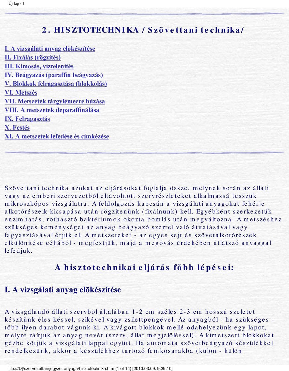 A metszetek lefedése és címkézése Szövettani technika azokat az eljárásokat foglalja össze, melynek során az állati vagy az emberi szervezetbõl eltávolított szervrészleteket alkalmassá tesszük