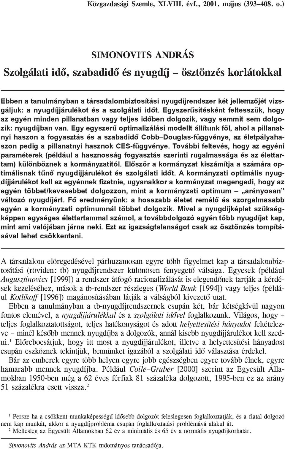 szolgálati idõt. Egyszerûsítésként feltesszük, hogy az egyén minden pillanatban vagy teljes idõben dolgozik, vagy semmit sem dolgozik: nyugdíjban van.