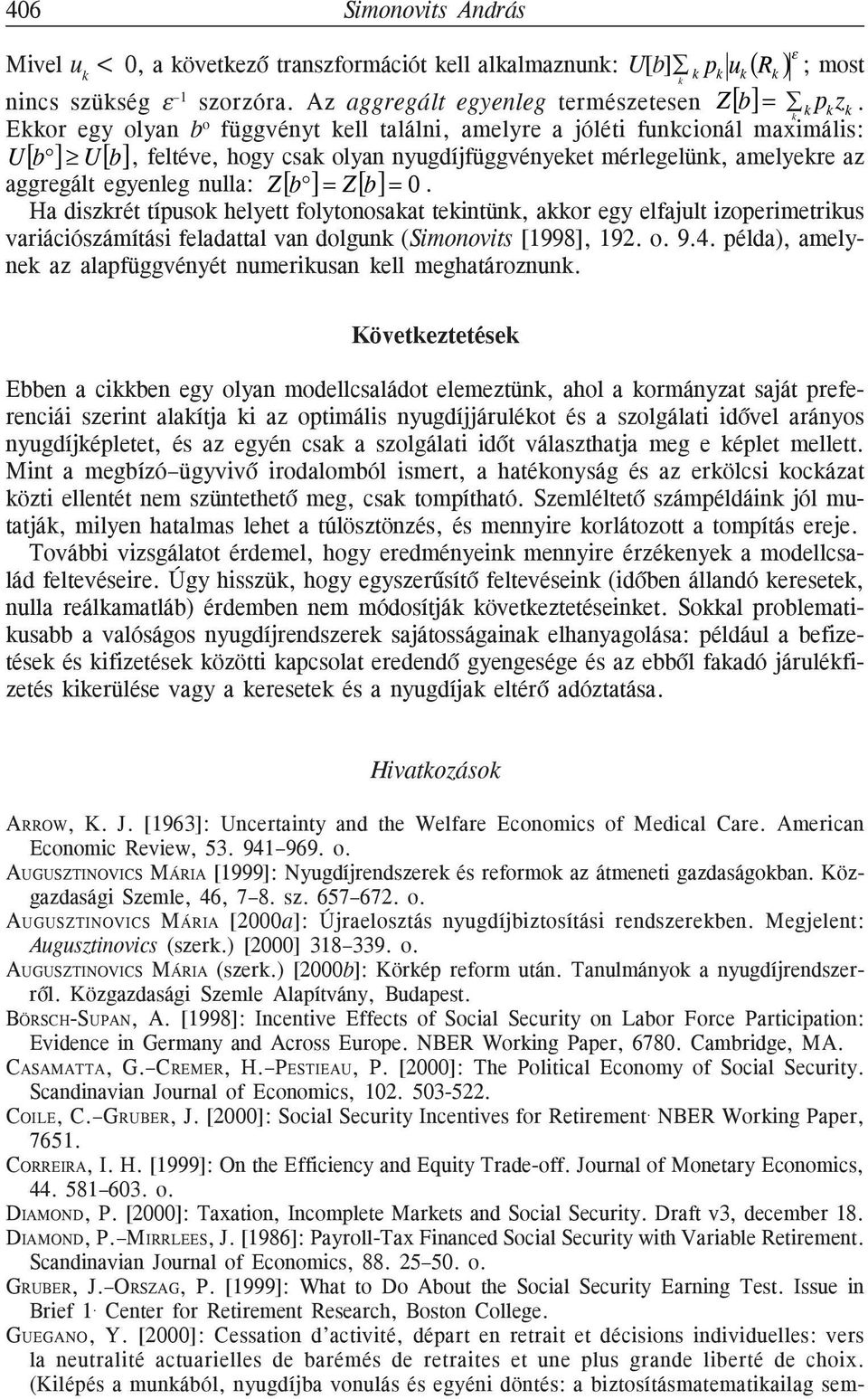 b ]= Z [b] = 0. Ha diszkrét típusok helyett folytonosakat tekintünk, akkor egy elfajult izoperimetrikus variációszámítási feladattal van dolgunk (Simonovits [1998], 192. o. 9.4.