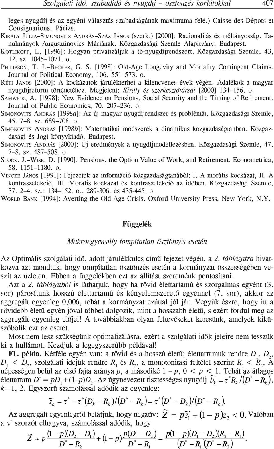 [1996]: Hogyan privatizáljuk a tb-nyugdíjrendszert. Közgazdasági Szemle, 43, 12. sz. 1045 1071. o. PHILIPSON, T. J. BECKE, G. S. [1998]: Old-Age Longevity and Mortality Contingent Claims.